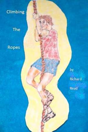 Climbing the Ropes de Richard A. Read