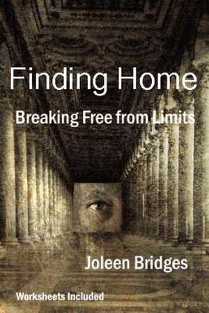 Finding Home - Breaking Free from Limits de Joleen Bridges