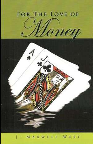 For the Love of Money a Blessing or a Curse de J. Maxwell West