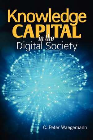 Knowledge Capital in the Digital Society de C. Peter Waegemann