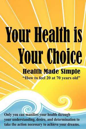 Your Health Is Your Choice de Dennis Richard