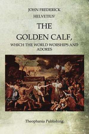 The Golden Calf de John Frederick Helvetius