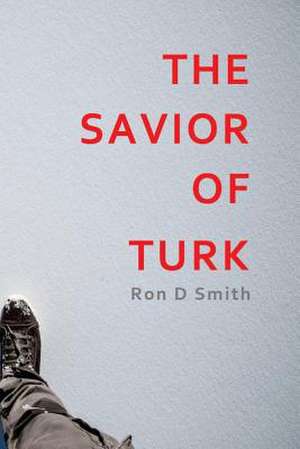 The Savior of Turk de Ron D. Smith