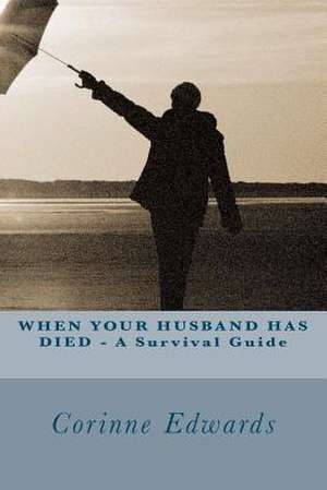 When Your Husband Has Died - A Survival Guide de Corinne Edwards