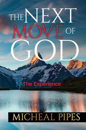 The Next Move of God de Micheal Pipes