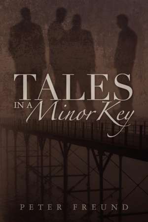 Tales in a Minor Key de Peter Freund