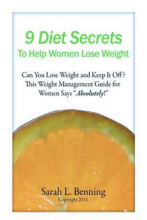 9 Diet Secrets to Help Women Lose Weight de Sarah L. Benning