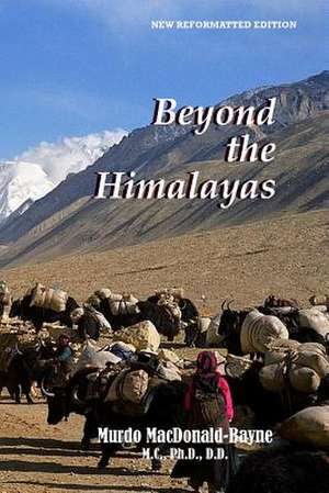 Beyond the Himalayas de Dr Murdo MacDonald-Bayne