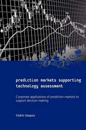 Prediction Markets Supporting Technology Assessment de C. Dric Gaspoz