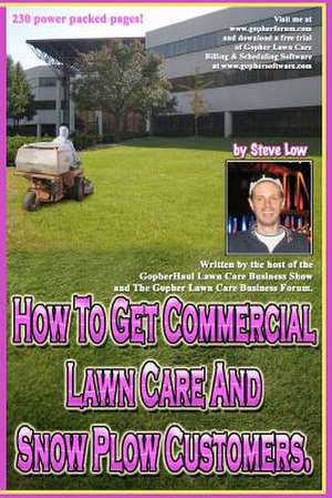 How to Get Commercial Lawn Care and Snow Plow Customers. de Steve Low