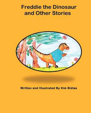 Freddie the Dinosaur and Other Stories de Kim Bidias