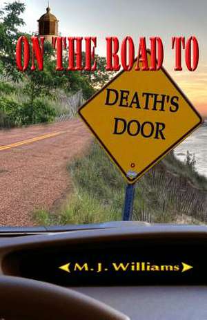 On the Road to Death's Door de M. J. Williams