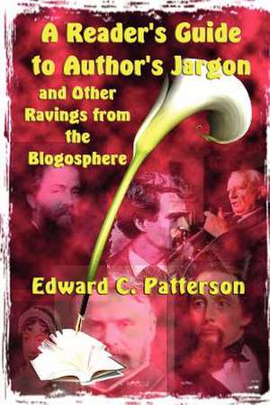 A Reader's Guide to Author's Jargon and Other Ravings from the Blogosphere de Patterson, Edward C.