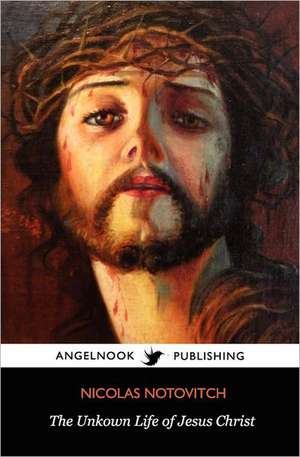 The Unknown Life of Jesus Christ: A 28 Kg/62 LB Demonstrable Weight Loss Achievement de Nicolas Notovitch