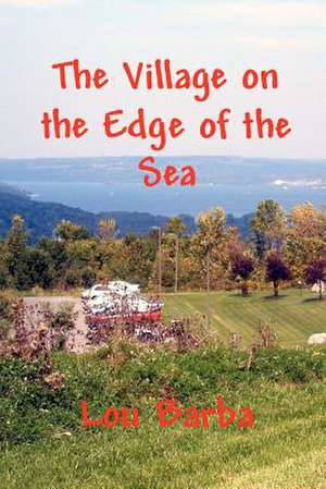 The Village on the Edge of the Sea de Lou Barba