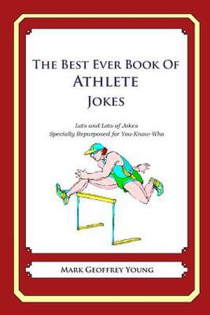 The Best Ever Book of Athlete Jokes de Mark Geoffrey Young