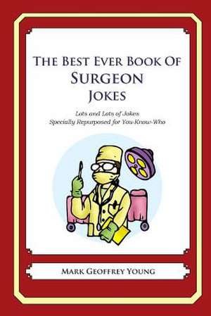 The Best Ever Book of Surgeon Jokes de Mark Geoffrey Young