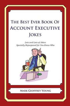 The Best Ever Book of Account Executive Jokes de Mark Geoffrey Young