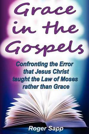 Grace in the Gospels de Roger W. Sapp