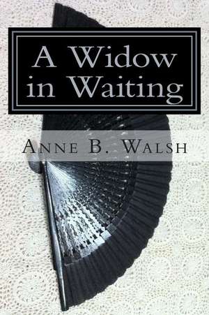 A Widow in Waiting de Anne B. Walsh