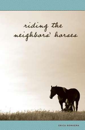 Riding the Neighbors' Horses de Erica Romkema