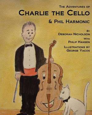 The Adventures of Charlie the Cello de Deborah Nicholson