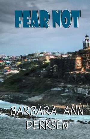 Fear Not de Mrs Barbara Ann Derksen