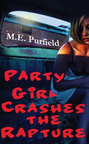 Party Girl Crashes the Rapture de M. E. Purfield