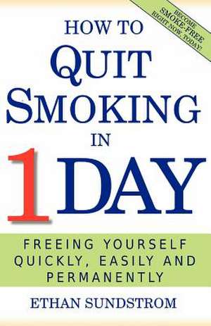 How to Quit Smoking in 1 Day de Ethan Sundstrom