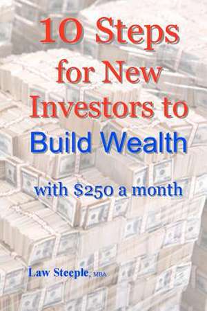 10 Steps for New Investors to Build Wealth with $250 a Month de Law Steeple Mba