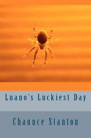 Luano's Luckiest Day de Chaunce Stanton