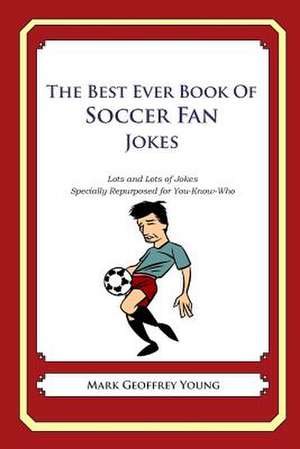 The Best Ever Book of Soccer Fan Jokes de Mark Geoffrey Young