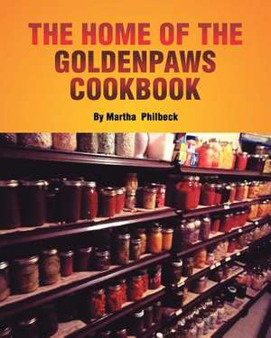 The Home of the Goldenpaws Cookbook de Mrs Martha Philbeck