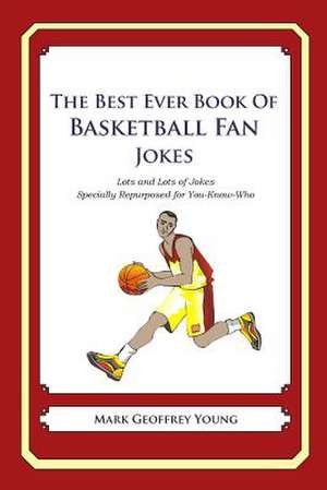 The Best Ever Book of Basketball Fan Jokes de Mark Geoffrey Young