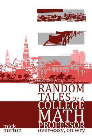 Random Tales of a College Math Professor, Over-Easy, on Wry de Mick Norton