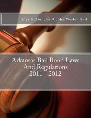 Arkansas Bail Bond Laws and Regulations de Lisa G. Douglas