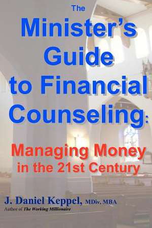 The Minister's Guide to Financial Counseling de J. Daniel Keppel MDIV