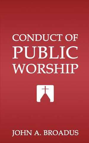 Conduct of Public Worship de John Albert Broadus