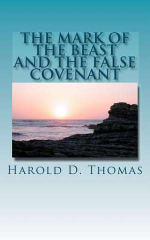 The Mark of the Beast and the False Covenant de Thomas, Harold D.