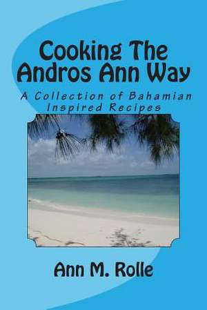 Cooking the Andros Ann Way de Mrs Ann M. Rolle