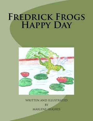 Fredrick Frogs Happy Day de Marlene D. Hughes