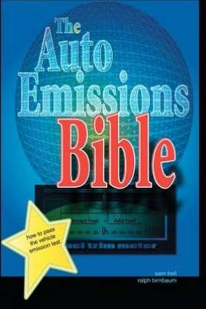 The Auto Emissions Bible: How to Pass the Vehicle Emissions Test de Ralph H. Birnbaum