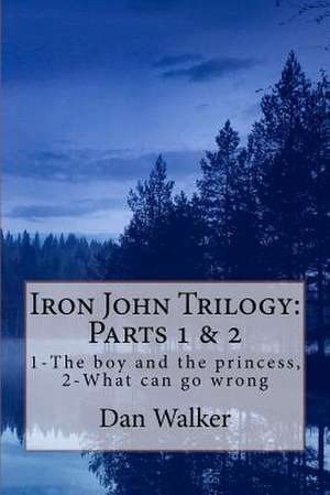 Iron John Trilogy, Parts 1 and 2 de Dan Walker