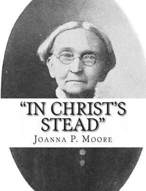 "In Christ's Stead" de Joanna P. Moore