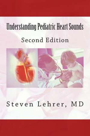 Understanding Pediatric Heart Sounds de MD Steven Lehrer