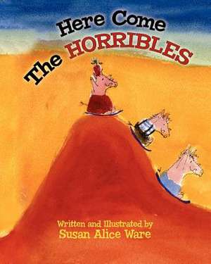 Here Come the Horribles de Susan Alice Ware