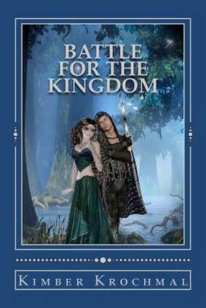 Battle for the Kingdom de Kimber Krochmal