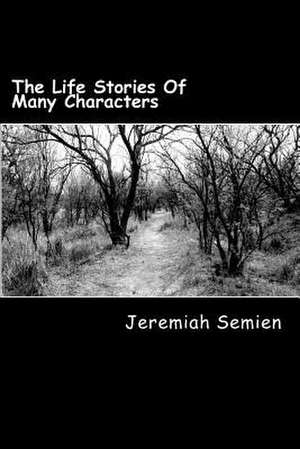 The Life Stories of Many Characters de Jeremiah Semien