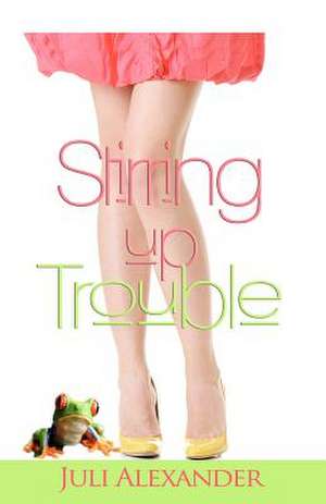 Stirring Up Trouble de Juli Alexander