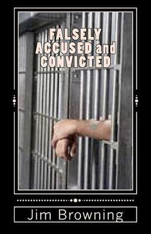 Falsely Accused and Convicted de Jim Browning